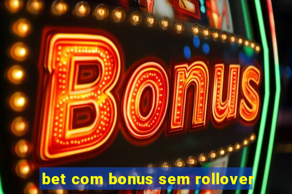 bet com bonus sem rollover